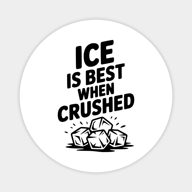 Ice is Best When Crushed Magnet by Frank Ring